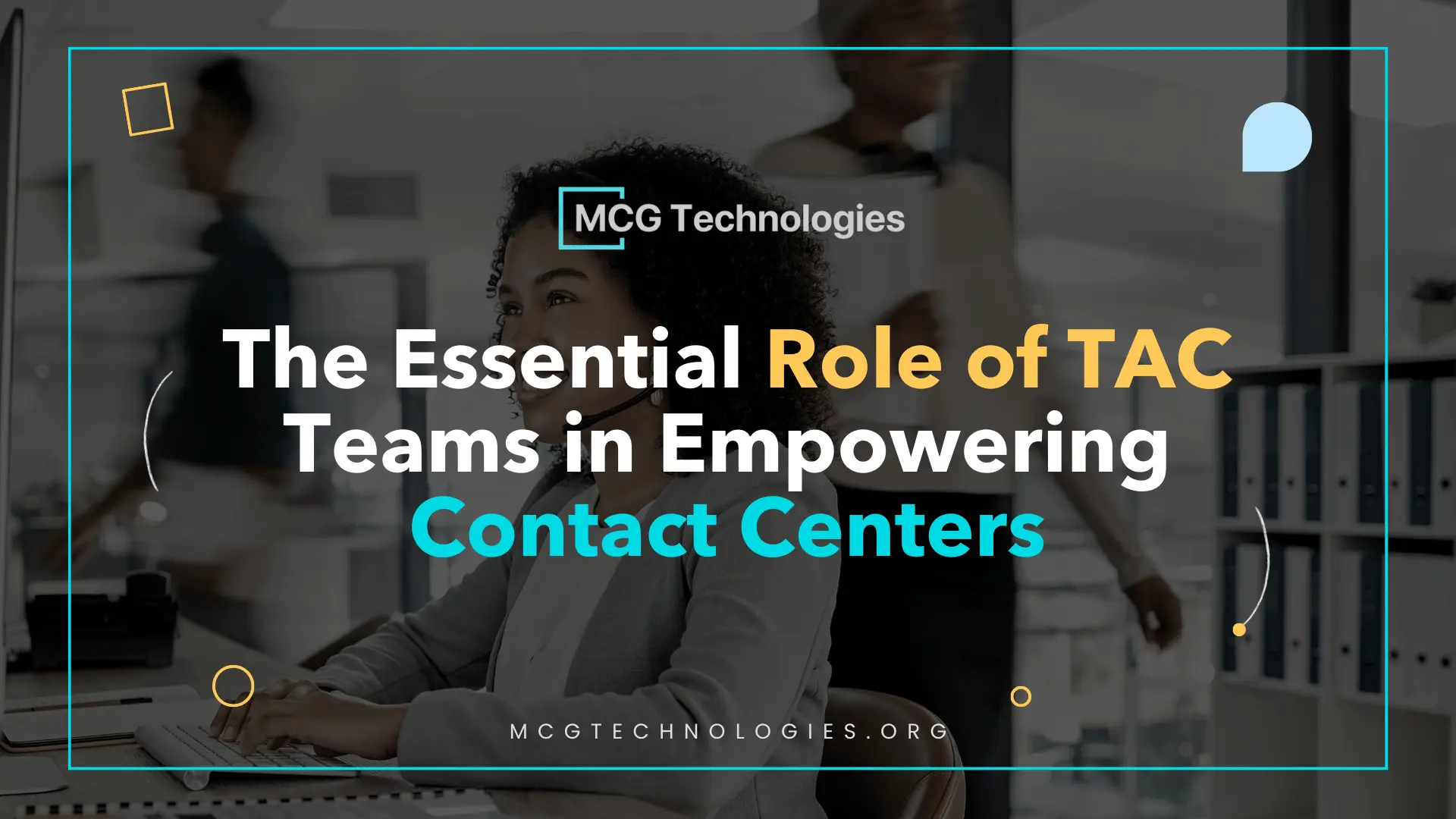 The Essential Role of TAC Teams in Empowering Contact Centers