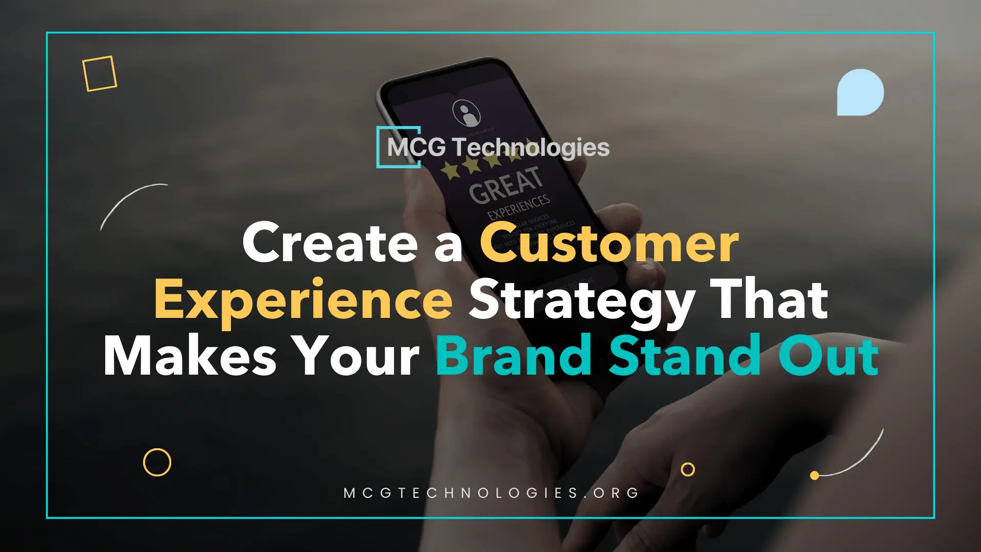 Create a Customer Experience Strategy That Makes Your Brand Stand Out