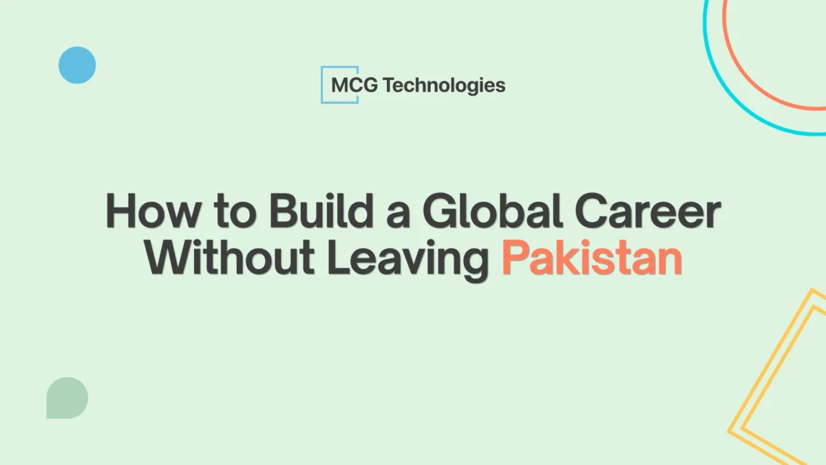 How to Build a Global Career Without Leaving Pakistan
